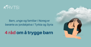 4 råd om å trygge barn som er bekymra i samband med jordskjelvet